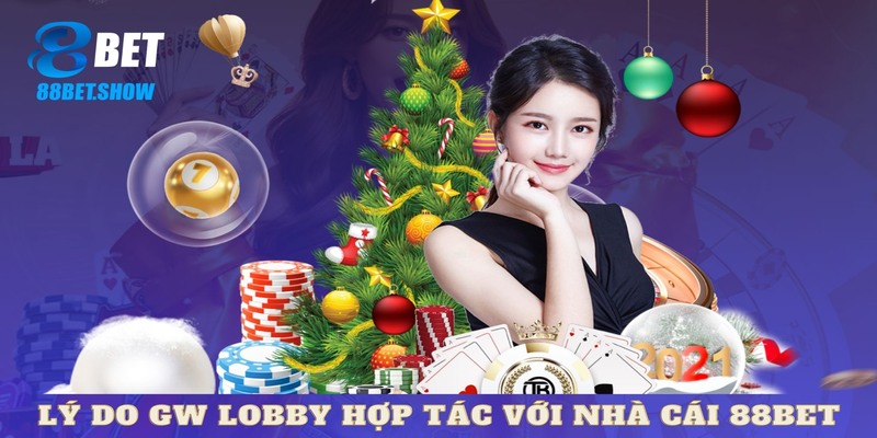 Mục tiêu Game World Lobby hợp tác cùng 88BET