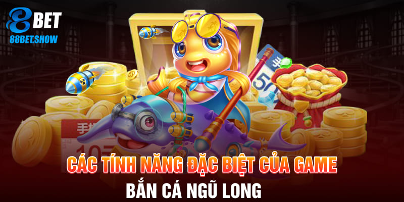 Các tính năng đặc biệt của game bắn cá ngũ long