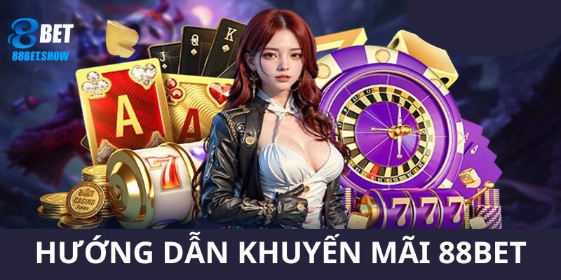 Chi tiết các bước hướng dẫn bạn cách nhận khuyến mãi 88BET